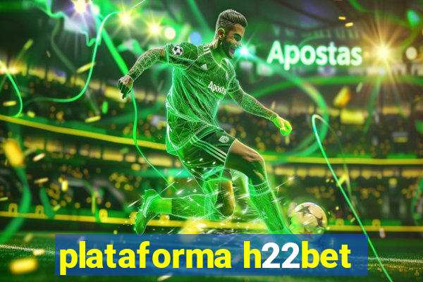 plataforma h22bet